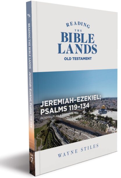 Reading the Bible Lands, Vol. 7: Jeremiah–Ezekiel; Psalms 119–134